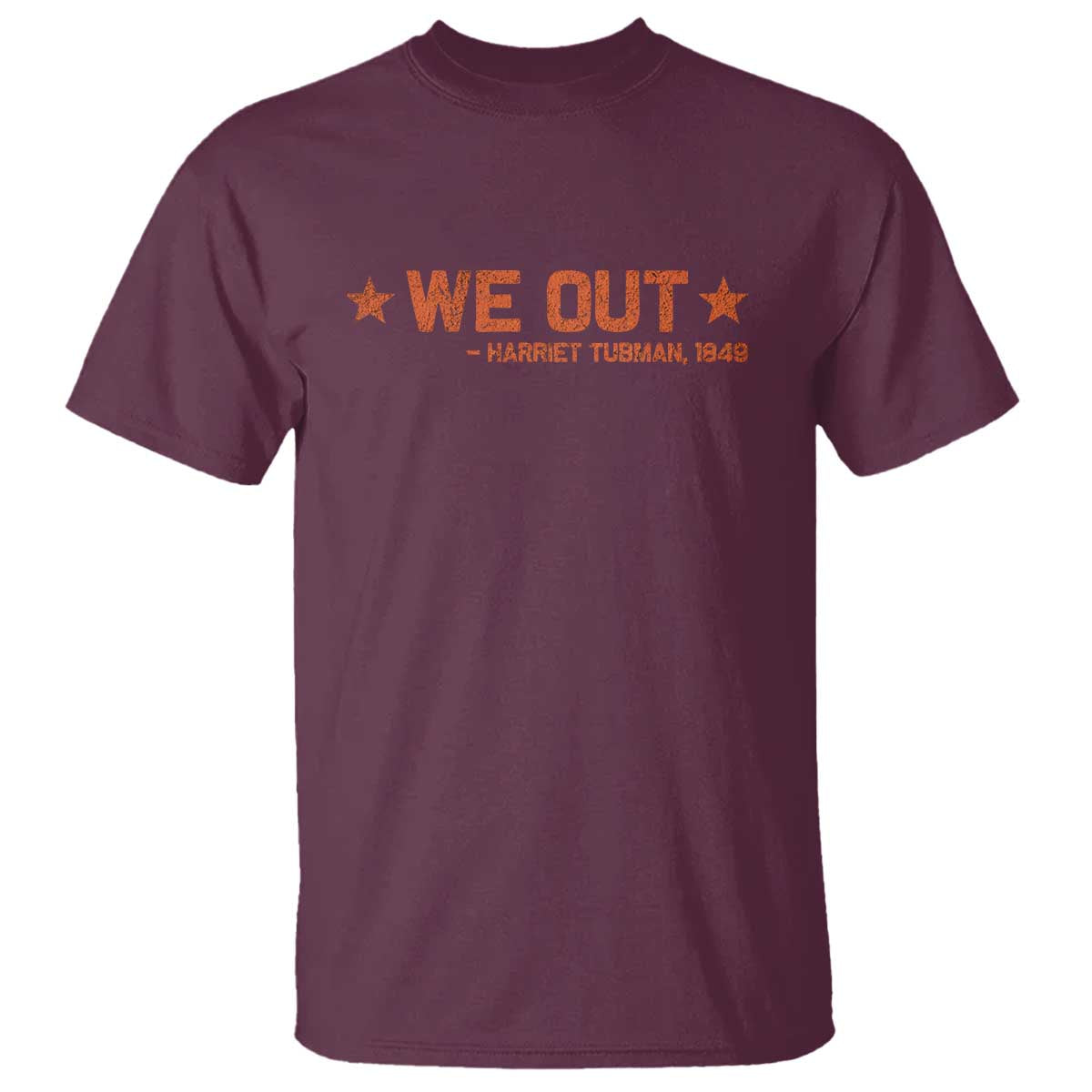 We Out Harriet Tubman T Shirt 1849 TS10 Maroon Print Your Wear