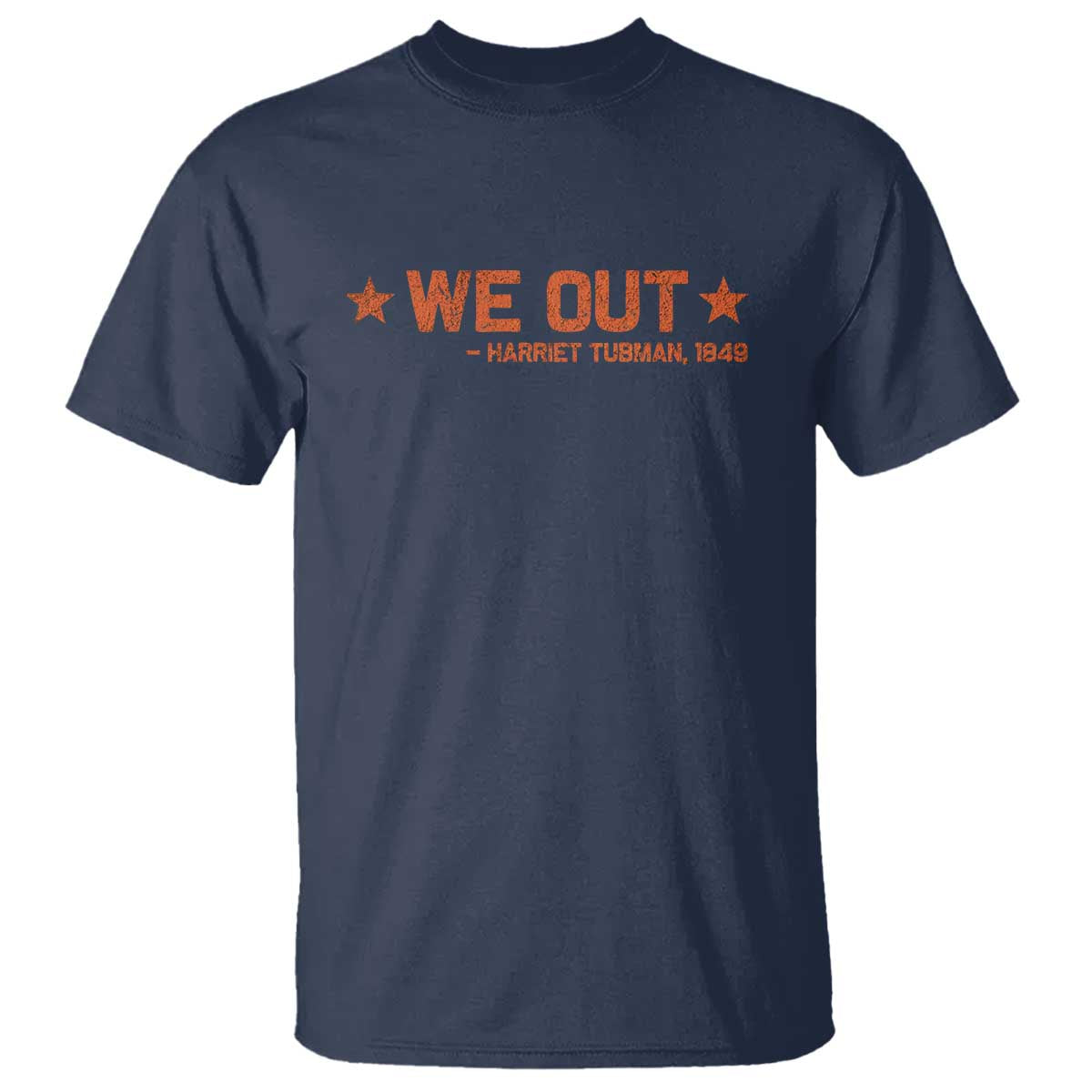 We Out Harriet Tubman T Shirt 1849 TS10 Navy Print Your Wear
