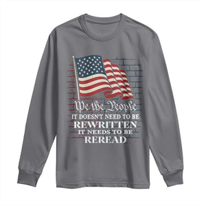 We the People US Flag Long Sleeve Shirt It Needs To Be Reread US Constitution TS02 Charcoal Print Your Wear