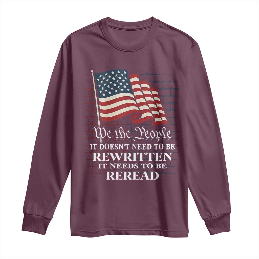 We the People US Flag Long Sleeve Shirt It Needs To Be Reread US Constitution TS02 Maroon Print Your Wear