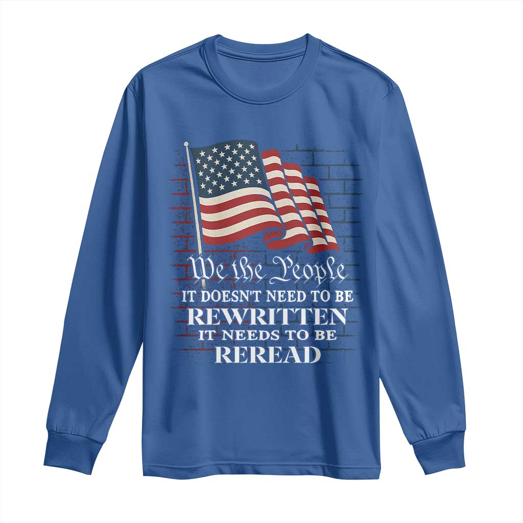 We the People US Flag Long Sleeve Shirt It Needs To Be Reread US Constitution TS02 Royal Blue Print Your Wear