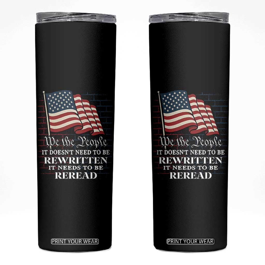 We the People US Flag Skinny Tumbler It Needs To Be Reread US Constitution TS02 Black Print Your Wear
