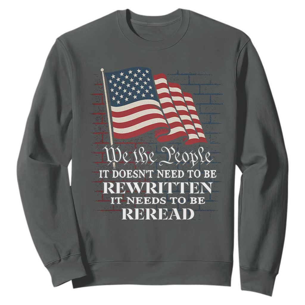 We the People US Flag Sweatshirt It Needs To Be Reread US Constitution TS02 Dark Heather Print Your Wear