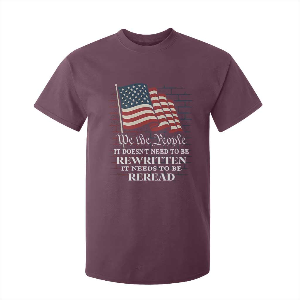 We the People US Flag T Shirt For Kid It Needs To Be Reread US Constitution TS02 Maroon Print Your Wear