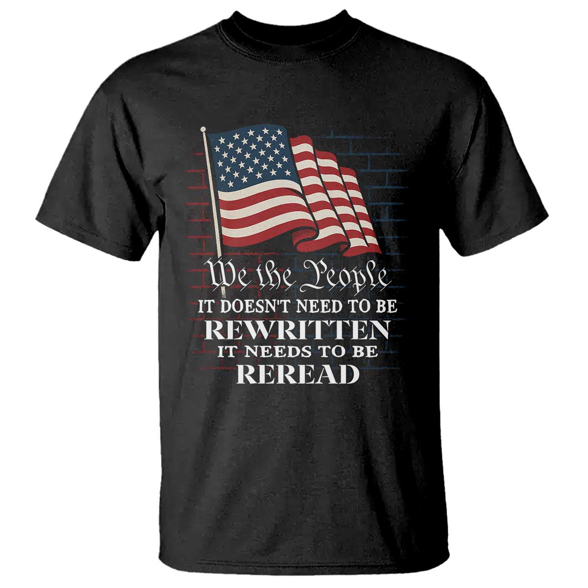 We the People US Flag T Shirt It Needs To Be Reread US Constitution TS02 Black Print Your Wear