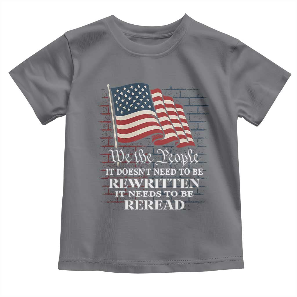 We the People US Flag Toddler T Shirt It Needs To Be Reread US Constitution TS02 Charcoal Print Your Wear