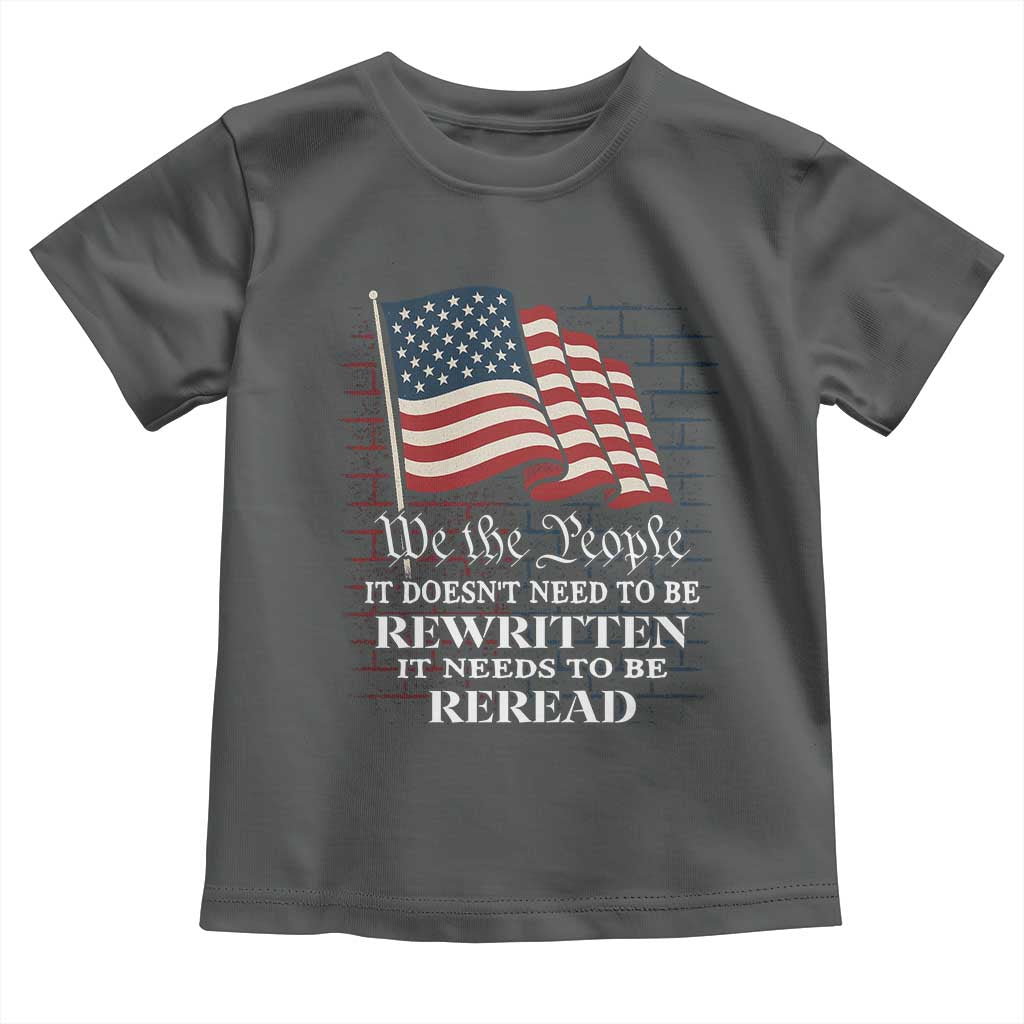 We the People US Flag Toddler T Shirt It Needs To Be Reread US Constitution TS02 Dark Heather Print Your Wear