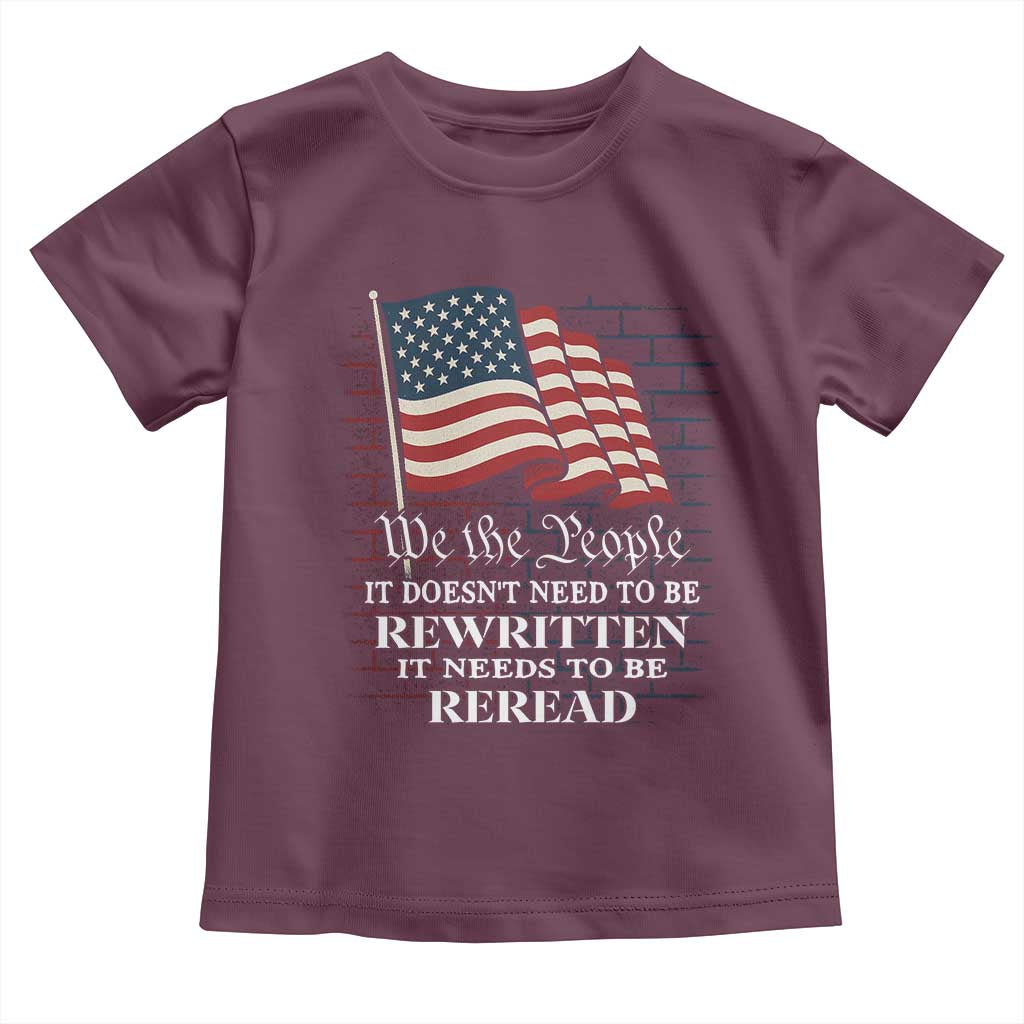 We the People US Flag Toddler T Shirt It Needs To Be Reread US Constitution TS02 Maroon Print Your Wear