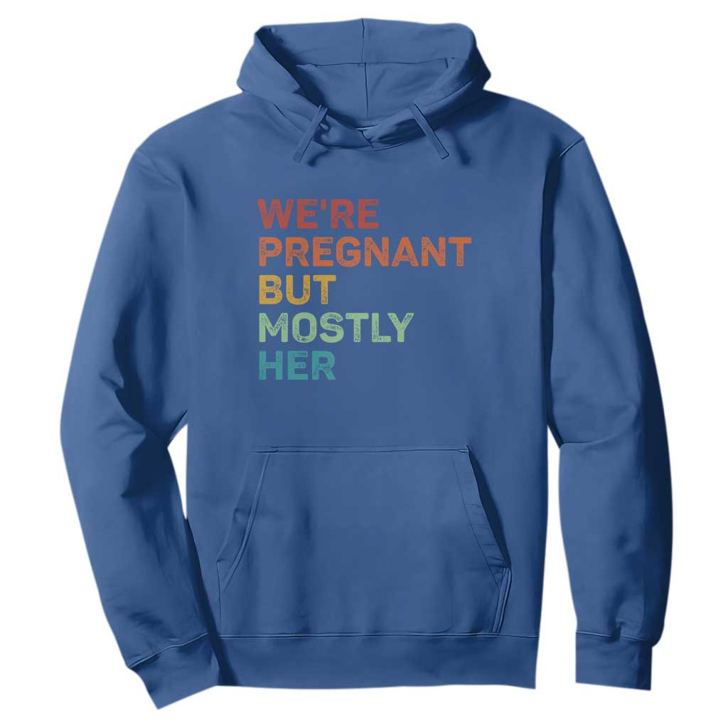 We're Pregnant But Mostly Her Hoodie Funny Pregnancy Announcement Expecting Mom Dad TS10 Royal Blue Print Your Wear