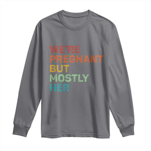 We're Pregnant But Mostly Her Long Sleeve Shirt Funny Pregnancy Announcement Expecting Mom Dad TS10 Charcoal Print Your Wear