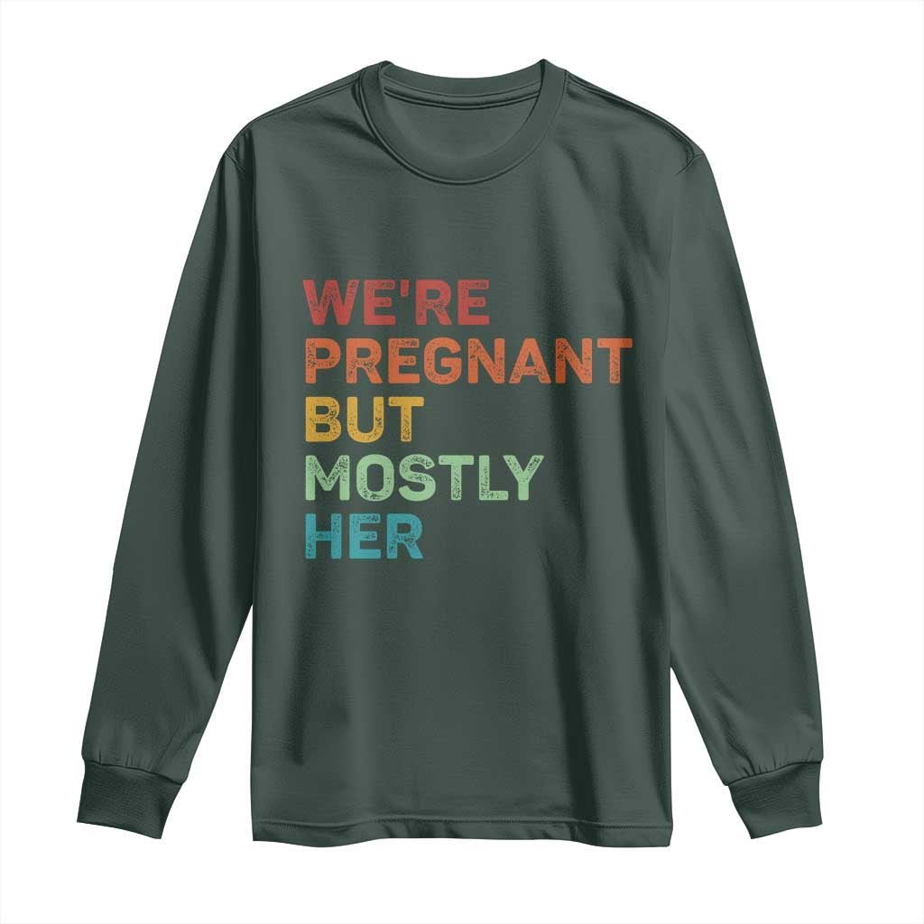 We're Pregnant But Mostly Her Long Sleeve Shirt Funny Pregnancy Announcement Expecting Mom Dad TS10 Dark Forest Green Print Your Wear