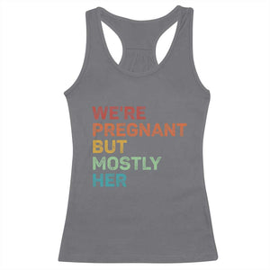 We're Pregnant But Mostly Her Racerback Tank Top Funny Pregnancy Announcement Expecting Mom Dad TS10 Charcoal Print Your Wear