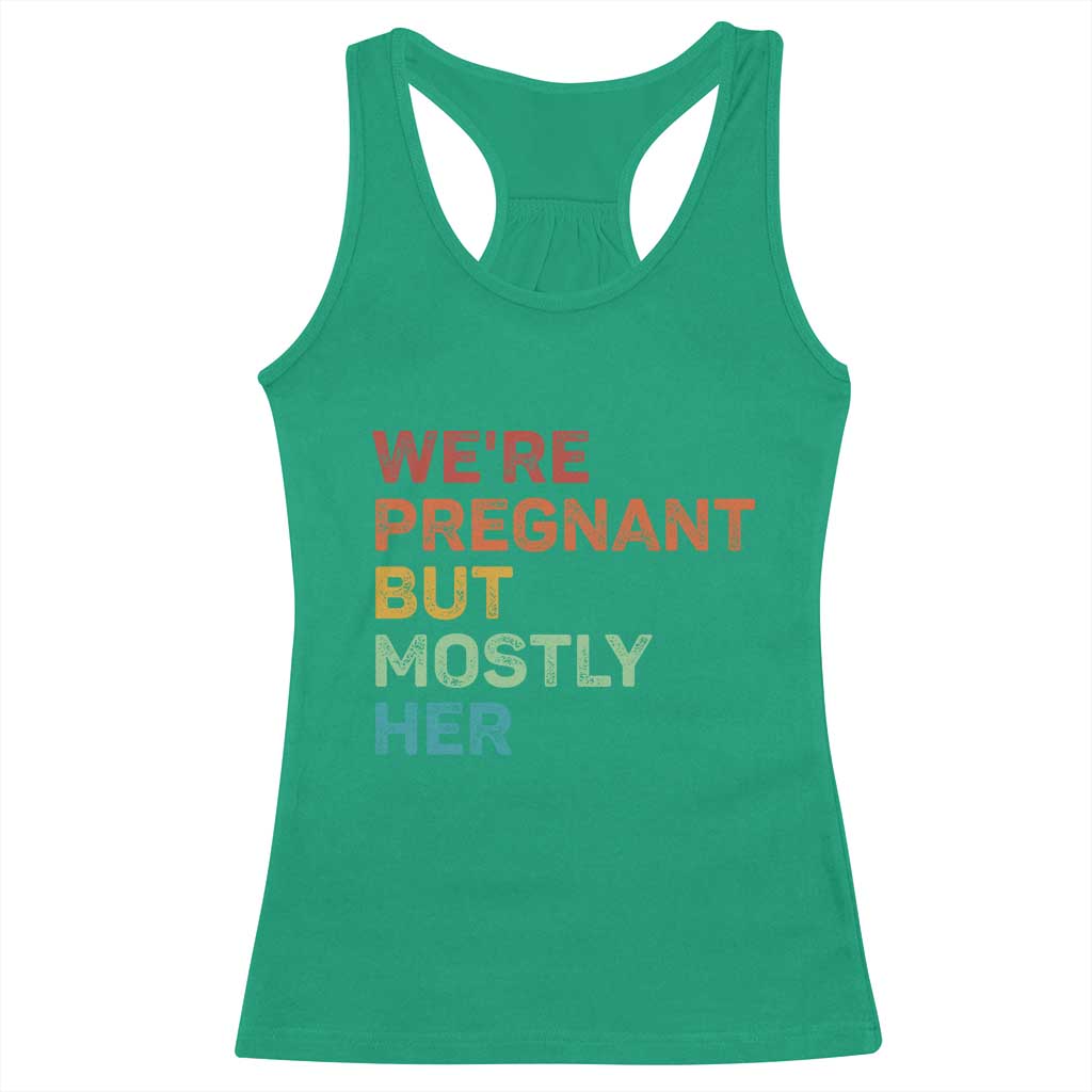 We're Pregnant But Mostly Her Racerback Tank Top Funny Pregnancy Announcement Expecting Mom Dad TS10 Irish Green Print Your Wear
