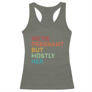 We're Pregnant But Mostly Her Racerback Tank Top Funny Pregnancy Announcement Expecting Mom Dad TS10 Military Green Print Your Wear