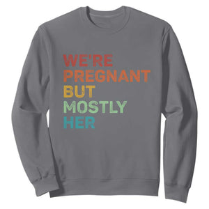 We're Pregnant But Mostly Her Sweatshirt Funny Pregnancy Announcement Expecting Mom Dad TS10 Charcoal Print Your Wear
