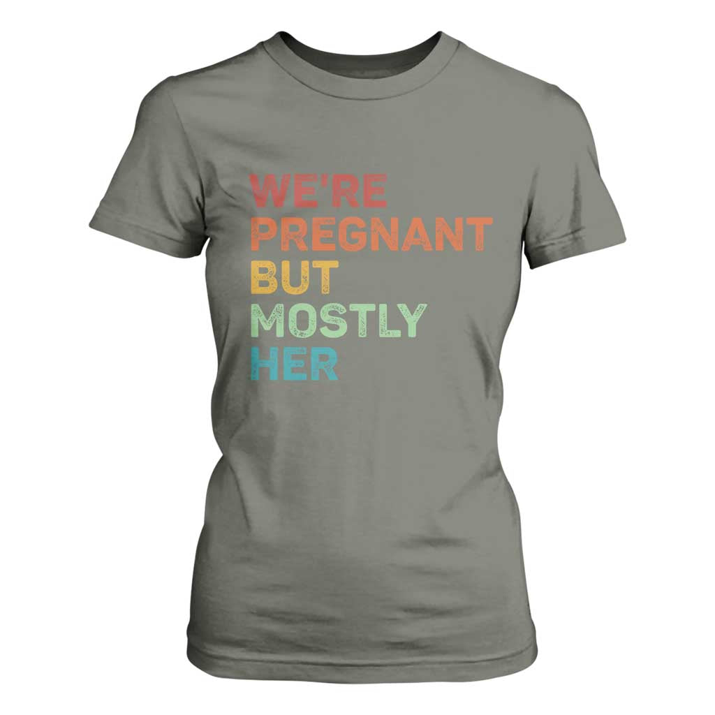 We're Pregnant But Mostly Her T Shirt For Women Funny Pregnancy Announcement Expecting Mom Dad TS10 Military Green Print Your Wear