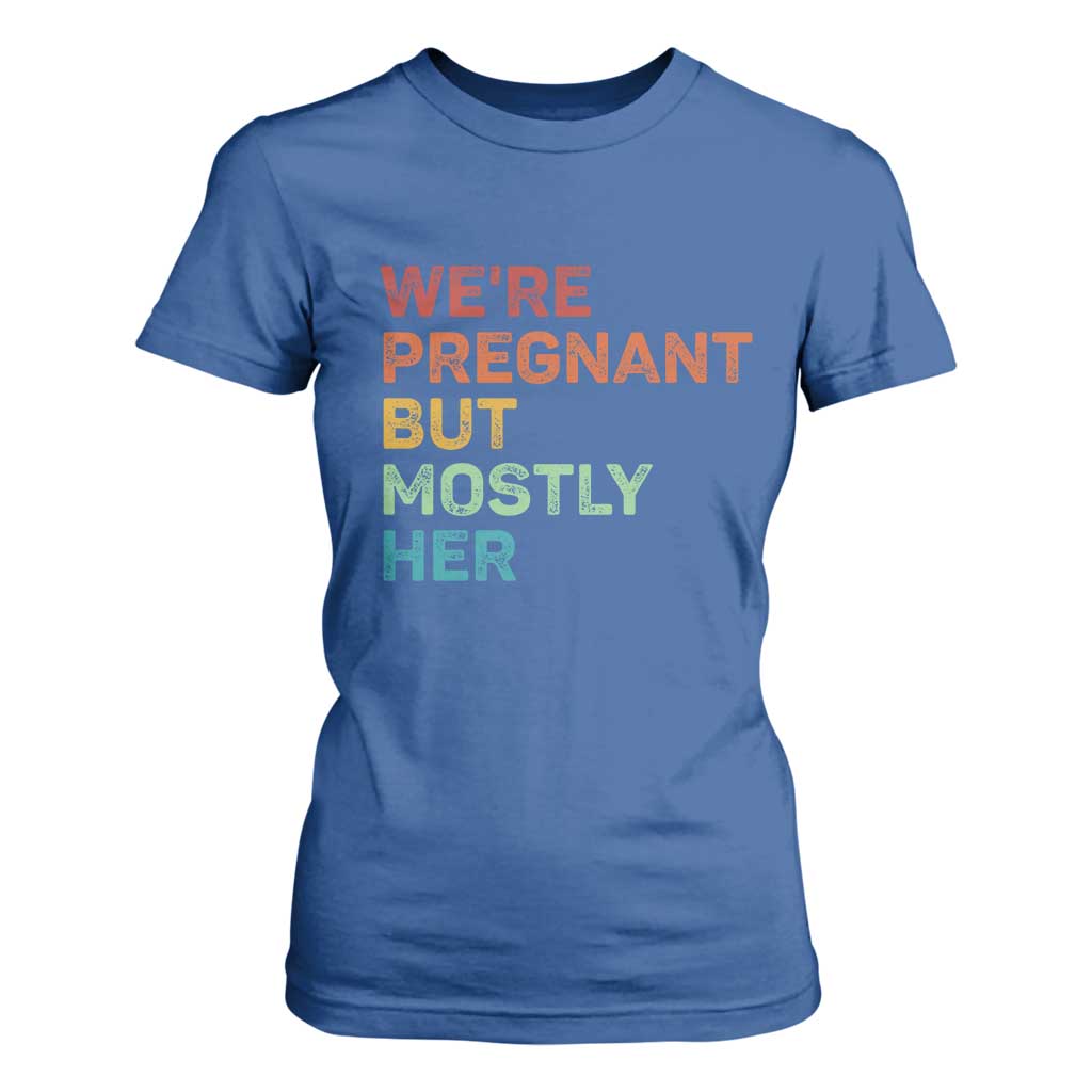 We're Pregnant But Mostly Her T Shirt For Women Funny Pregnancy Announcement Expecting Mom Dad TS10 Royal Blue Print Your Wear