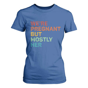 We're Pregnant But Mostly Her T Shirt For Women Funny Pregnancy Announcement Expecting Mom Dad TS10 Royal Blue Print Your Wear