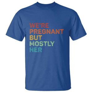 We're Pregnant But Mostly Her T Shirt Funny Pregnancy Announcement Expecting Mom Dad TS10 Royal Blue Print Your Wear