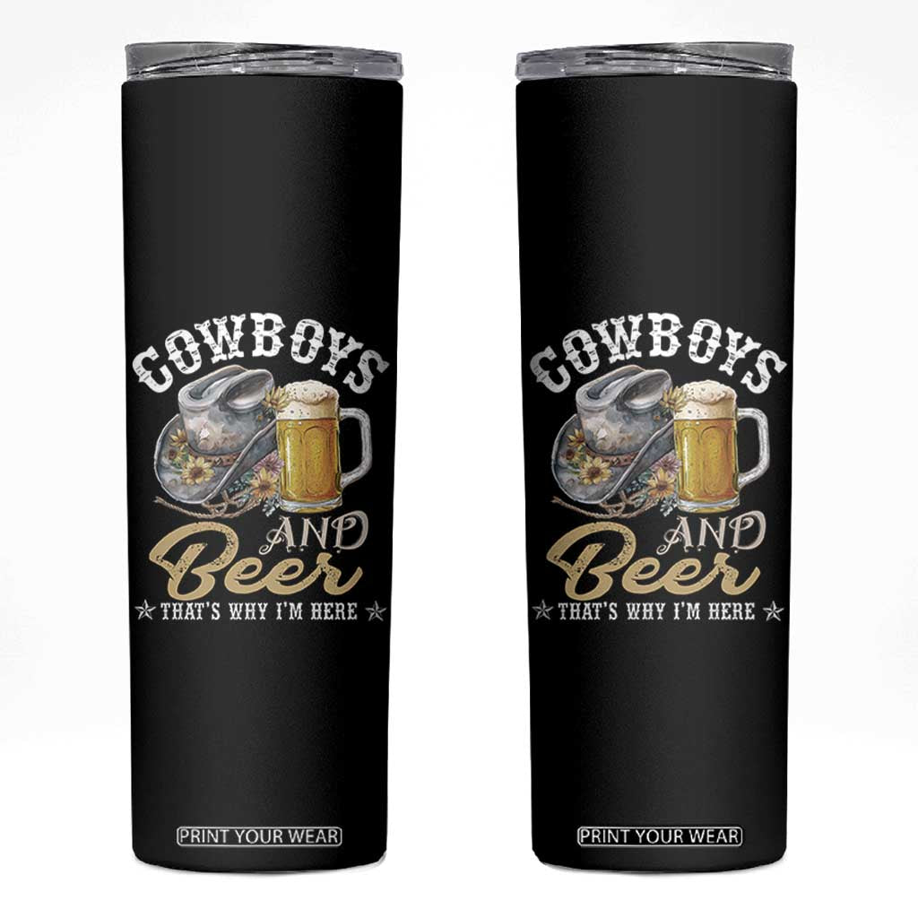 Western Skinny Tumbler Cowboys And Beer That's Why I'm Here Funny Saying TS11 Black Print Your Wear