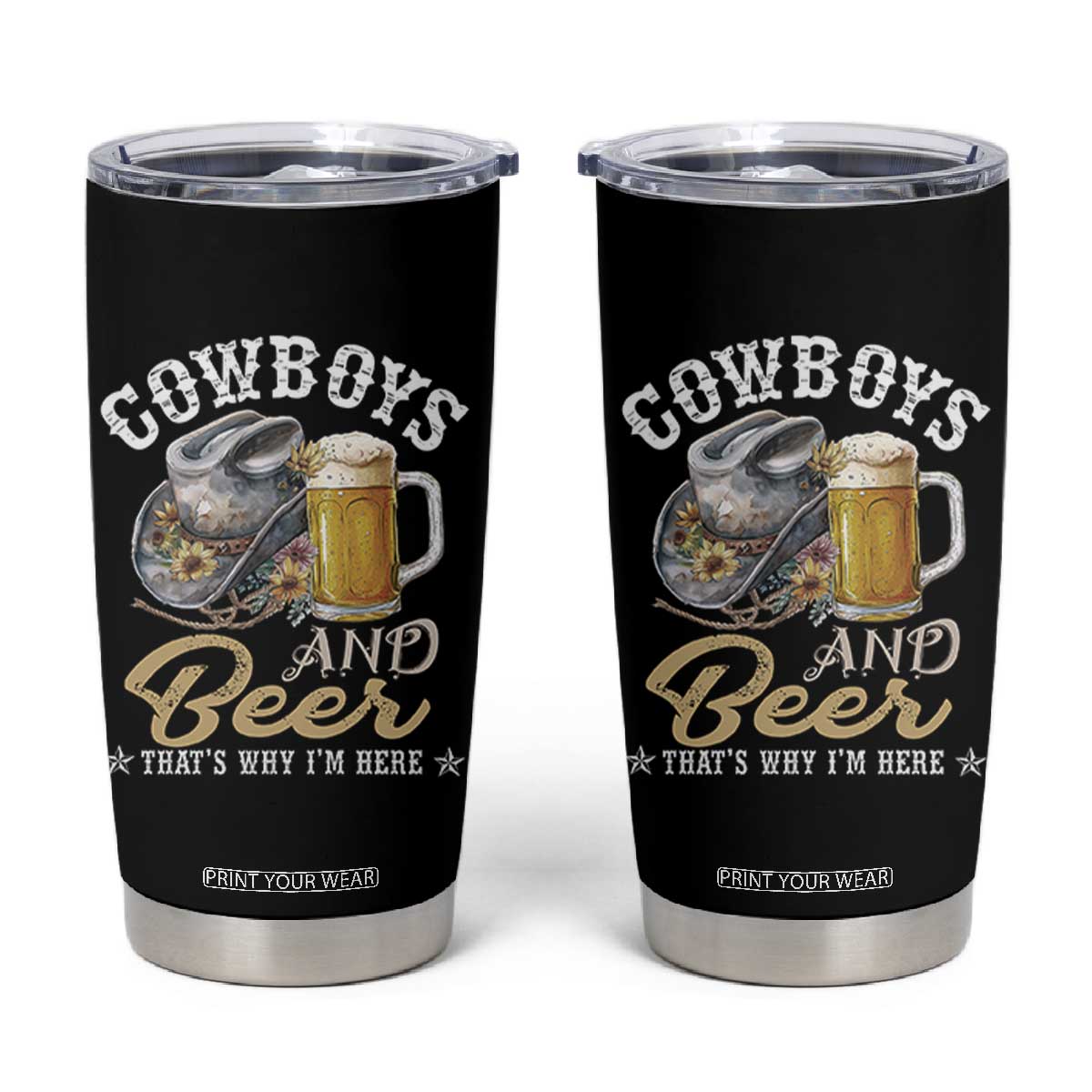 Western Tumbler Cup Cowboys And Beer That's Why I'm Here Funny Saying TS11 Black Print Your Wear