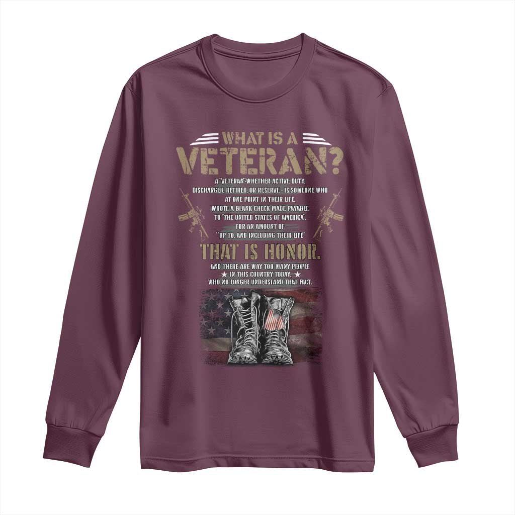 What Is A Veteran That Is Honor American Flag Long Sleeve Shirt Veteran's Day TS11 Maroon Print Your Wear
