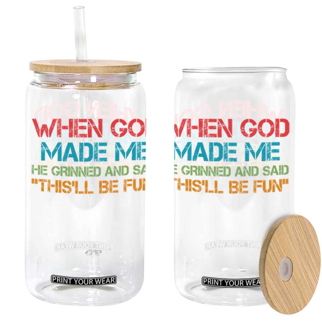 When God Made Me He Grinned And Said Funny Glass Can Sarcastic Saying Humor Christian Retro TS10 Black Print Your Wear