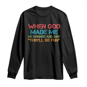 When God Made Me He Grinned And Said Funny Long Sleeve Shirt Sarcastic Saying Humor Christian Retro TS10 Black Print Your Wear