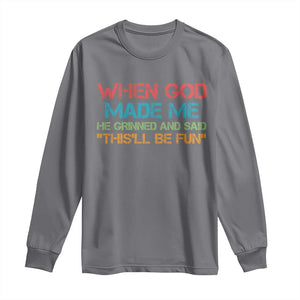 When God Made Me He Grinned And Said Funny Long Sleeve Shirt Sarcastic Saying Humor Christian Retro TS10 Charcoal Print Your Wear