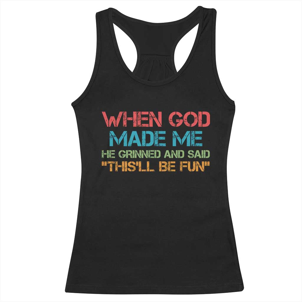 When God Made Me He Grinned And Said Funny Racerback Tank Top Sarcastic Saying Humor Christian Retro TS10 Black Print Your Wear