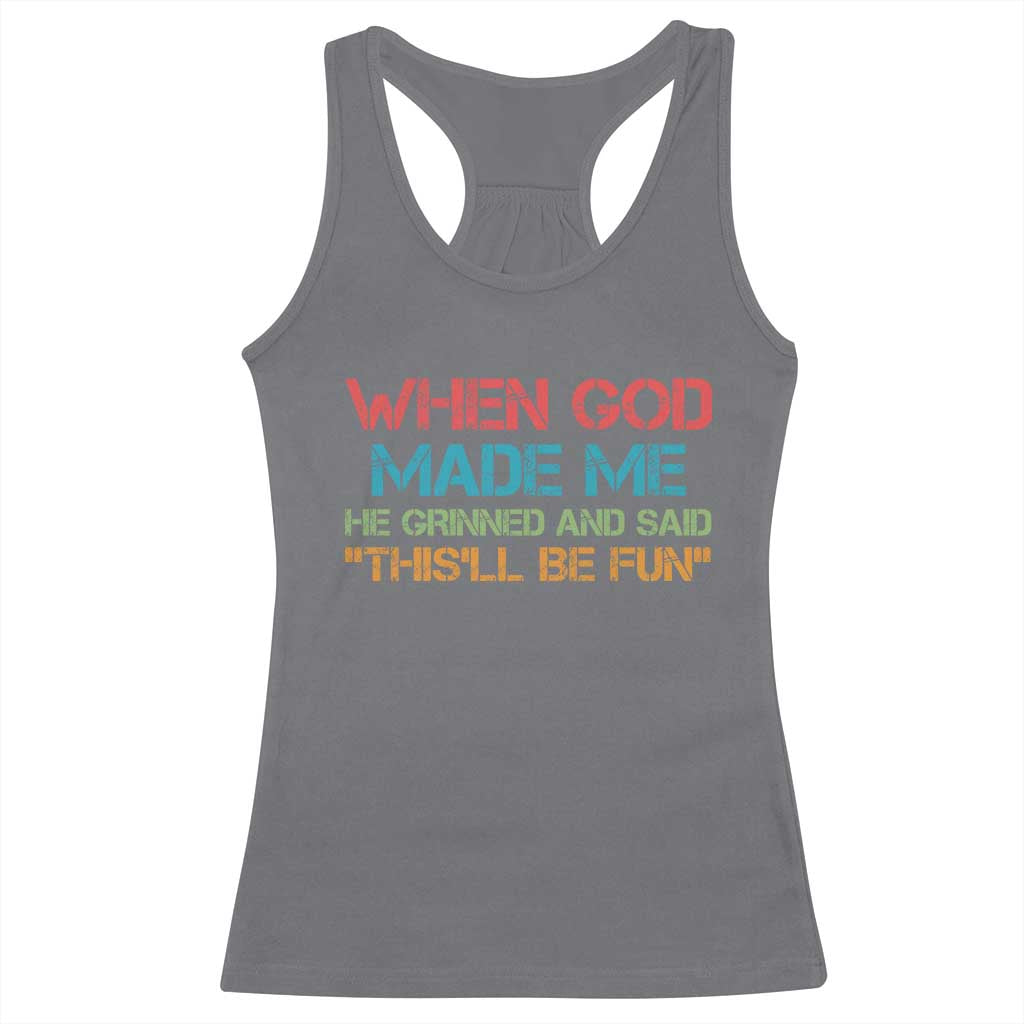 When God Made Me He Grinned And Said Funny Racerback Tank Top Sarcastic Saying Humor Christian Retro TS10 Charcoal Print Your Wear
