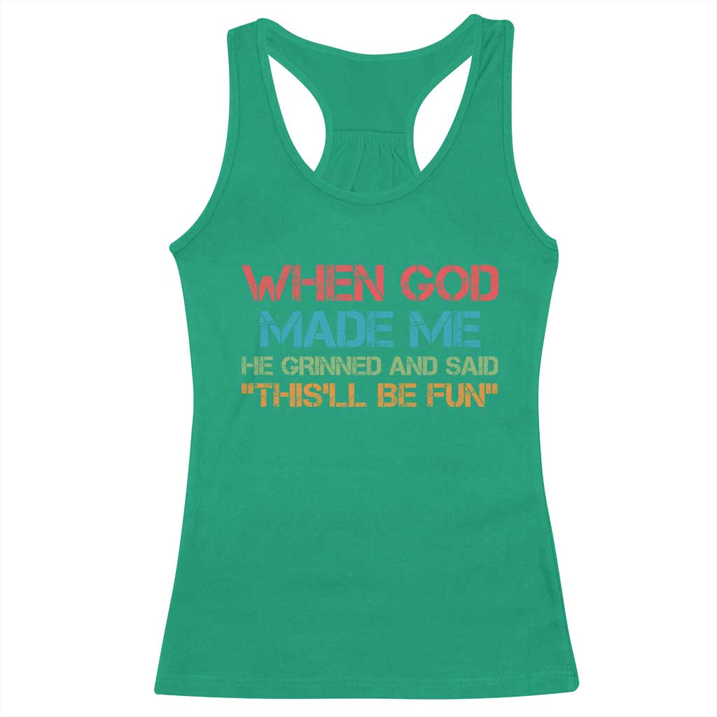 When God Made Me He Grinned And Said Funny Racerback Tank Top Sarcastic Saying Humor Christian Retro TS10 Irish Green Print Your Wear