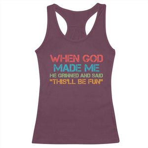 When God Made Me He Grinned And Said Funny Racerback Tank Top Sarcastic Saying Humor Christian Retro TS10 Maroon Print Your Wear