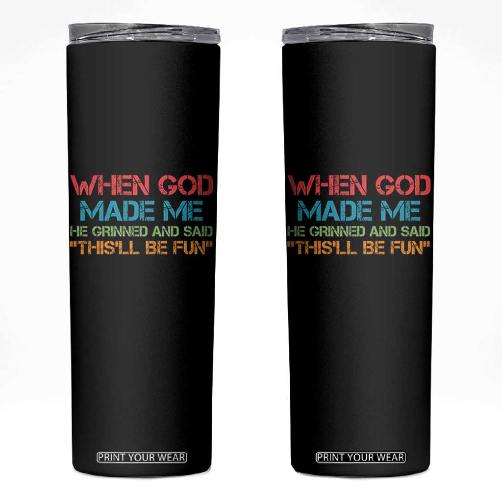 When God Made Me He Grinned And Said Funny Skinny Tumbler Sarcastic Saying Humor Christian Retro TS10 Black Print Your Wear