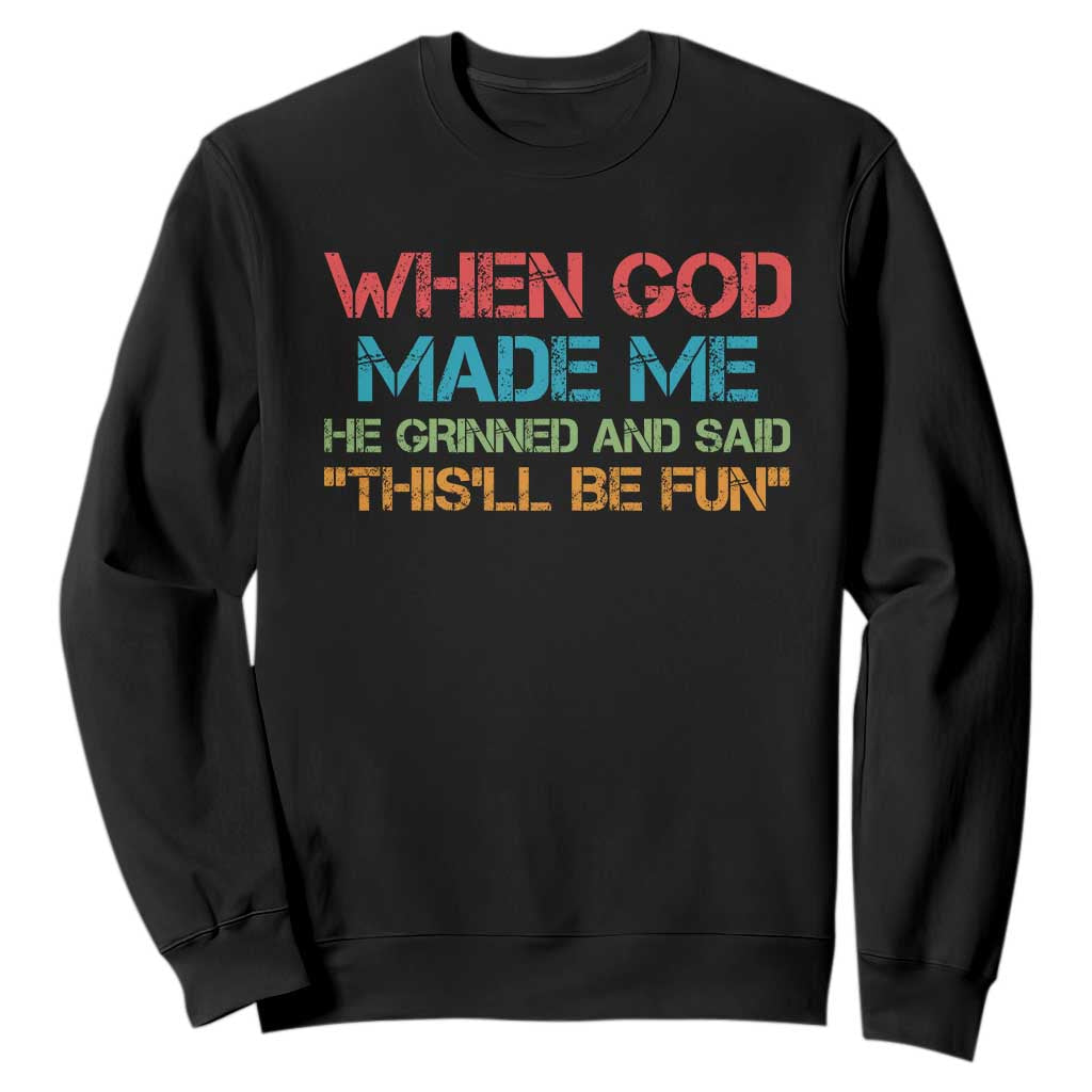 When God Made Me He Grinned And Said Funny Sweatshirt Sarcastic Saying Humor Christian Retro TS10 Black Print Your Wear