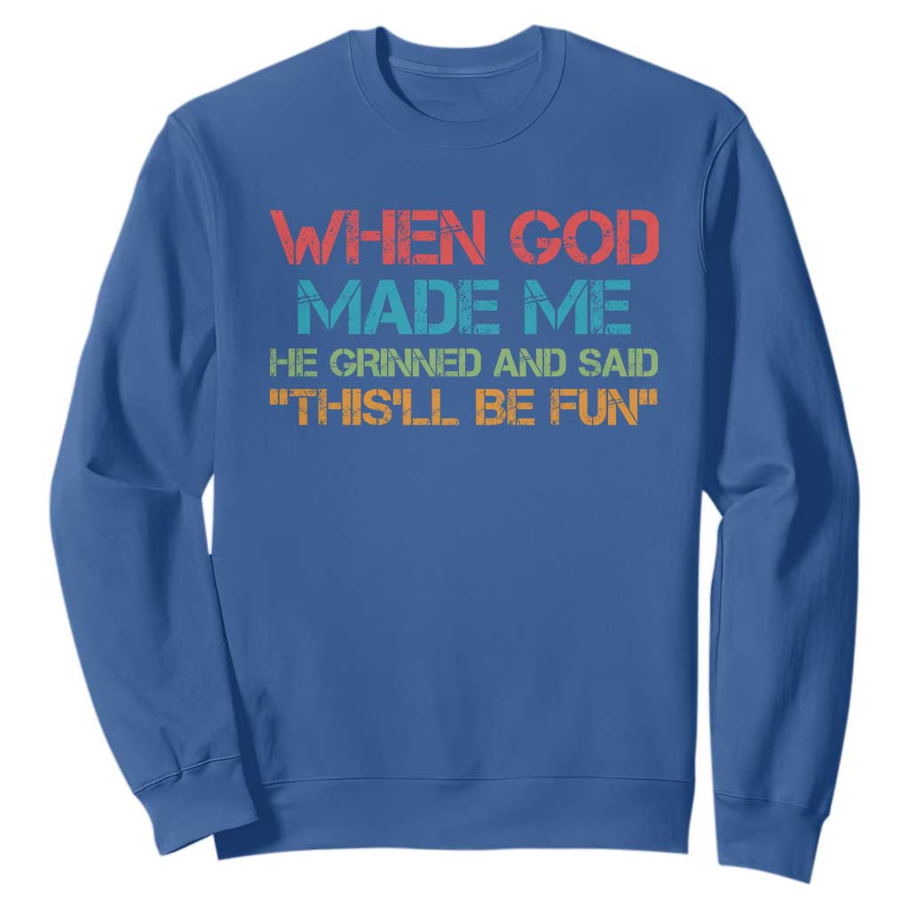 When God Made Me He Grinned And Said Funny Sweatshirt Sarcastic Saying Humor Christian Retro TS10 Royal Blue Print Your Wear