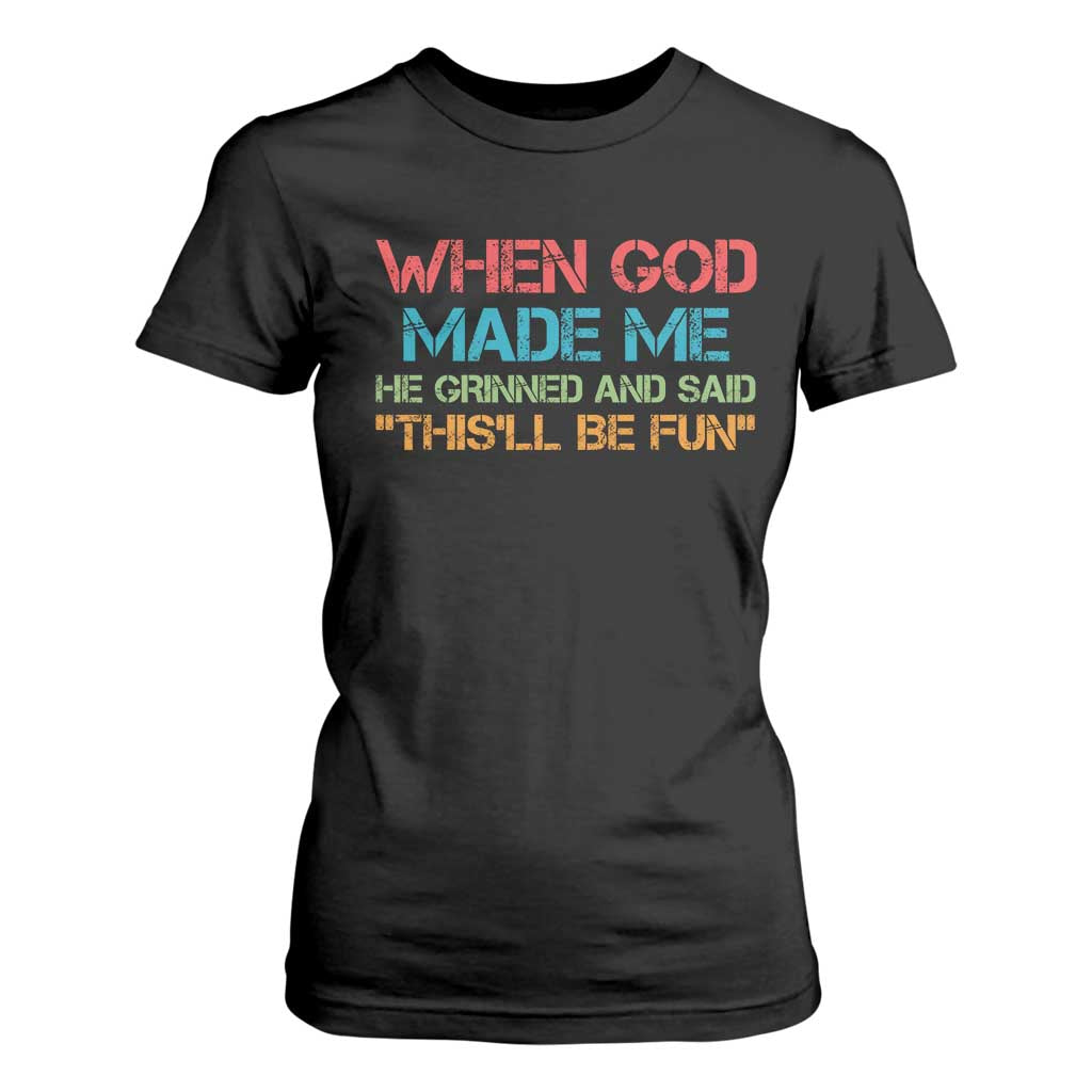 When God Made Me He Grinned And Said Funny T Shirt For Women Sarcastic Saying Humor Christian Retro TS10 Black Print Your Wear
