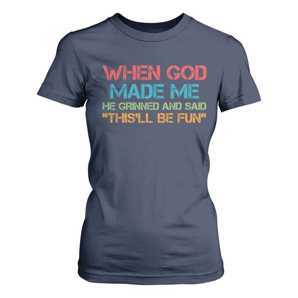 When God Made Me He Grinned And Said Funny T Shirt For Women Sarcastic Saying Humor Christian Retro TS10 Navy Print Your Wear