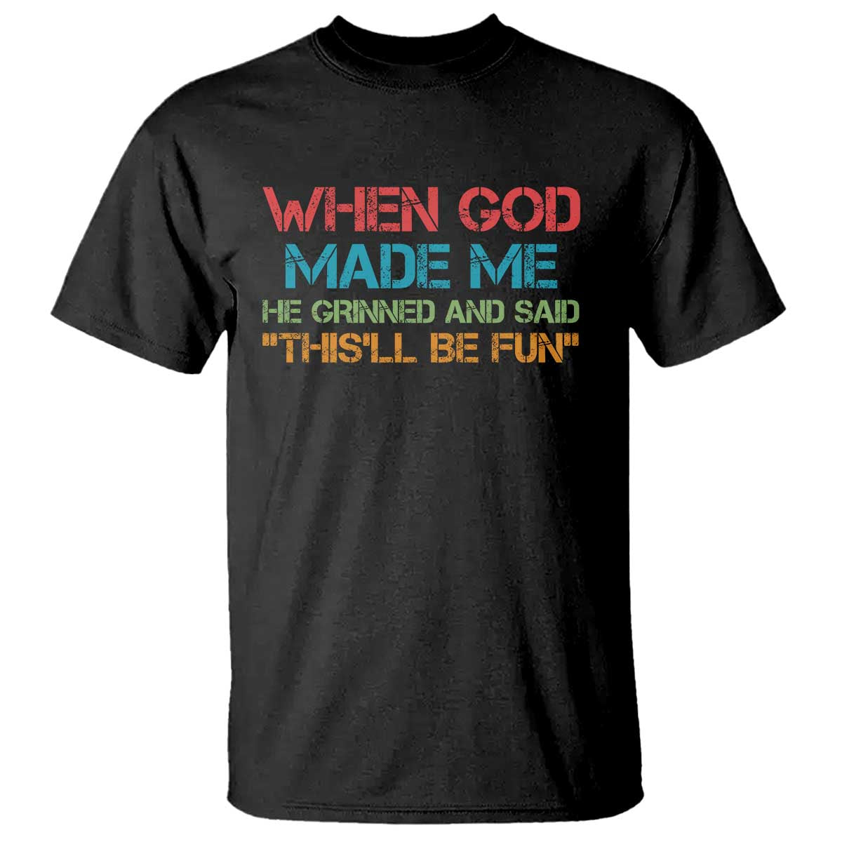 When God Made Me He Grinned And Said Funny T Shirt Sarcastic Saying Humor Christian Retro TS10 Black Print Your Wear