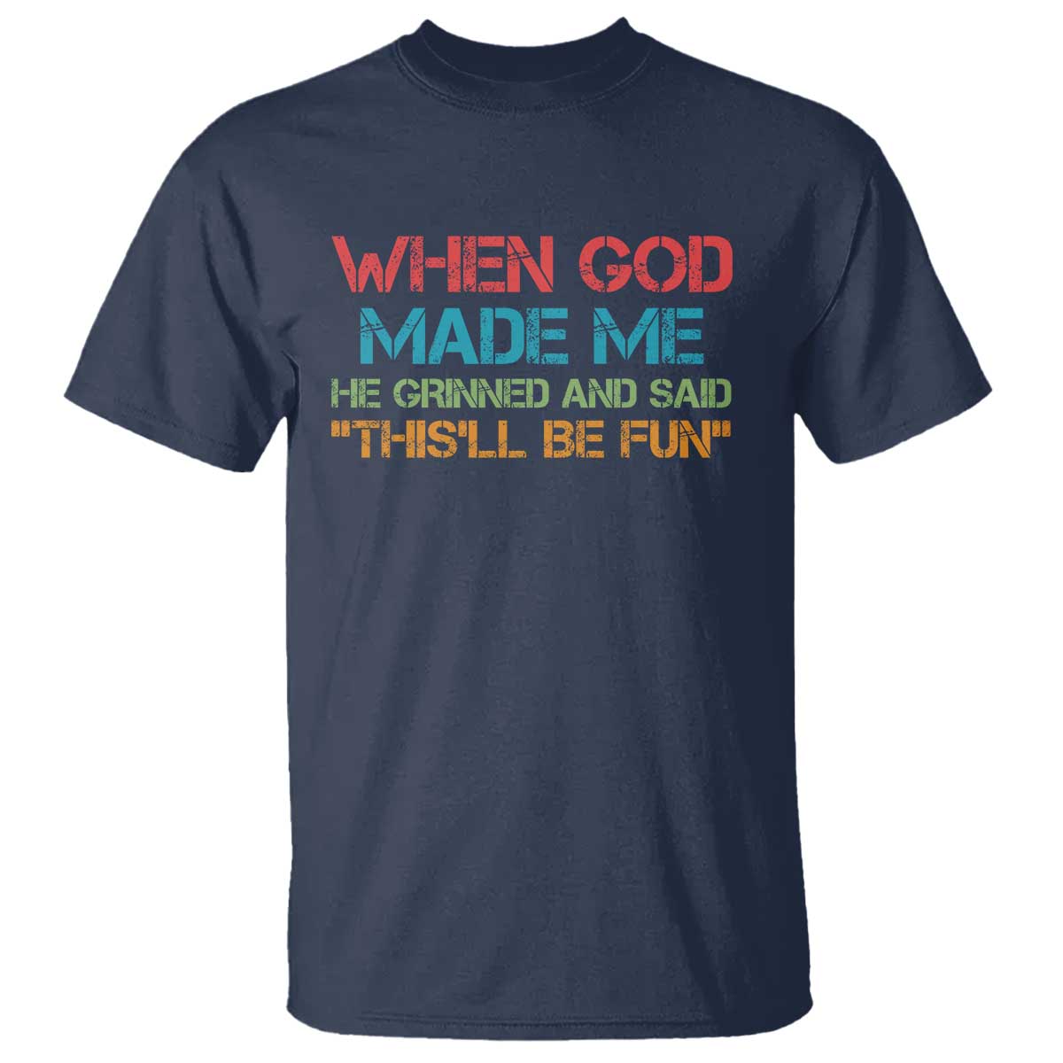 When God Made Me He Grinned And Said Funny T Shirt Sarcastic Saying Humor Christian Retro TS10 Navy Print Your Wear