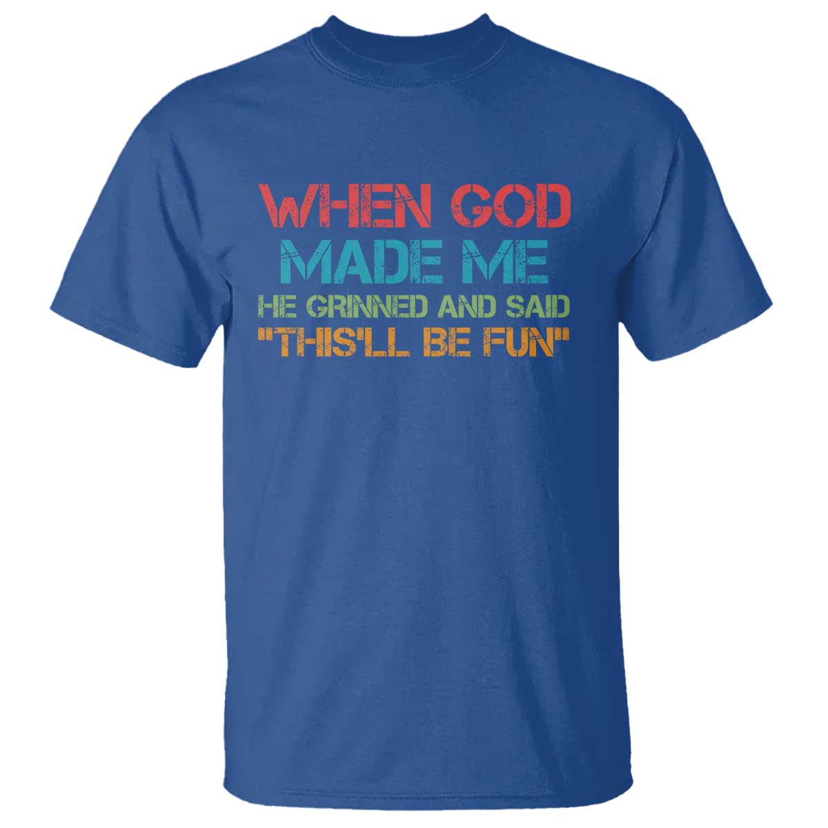 When God Made Me He Grinned And Said Funny T Shirt Sarcastic Saying Humor Christian Retro TS10 Royal Blue Print Your Wear