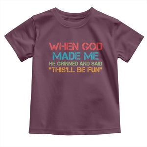 When God Made Me He Grinned And Said Funny Toddler T Shirt Sarcastic Saying Humor Christian Retro TS10 Maroon Print Your Wear