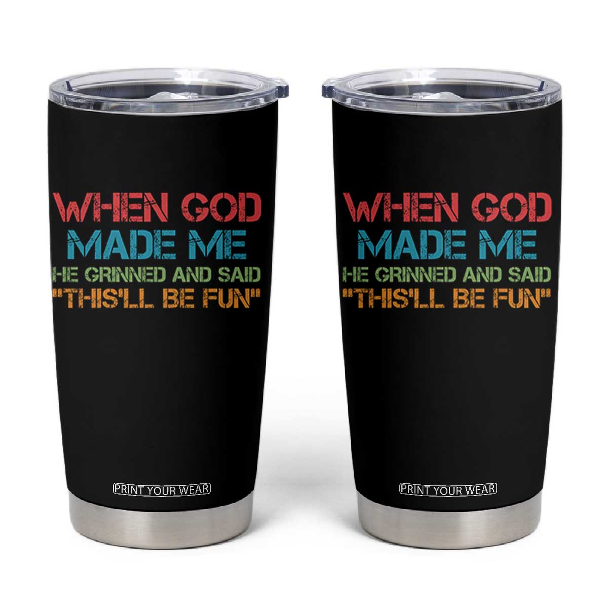 When God Made Me He Grinned And Said Funny Tumbler Cup Sarcastic Saying Humor Christian Retro TS10 Black Print Your Wear
