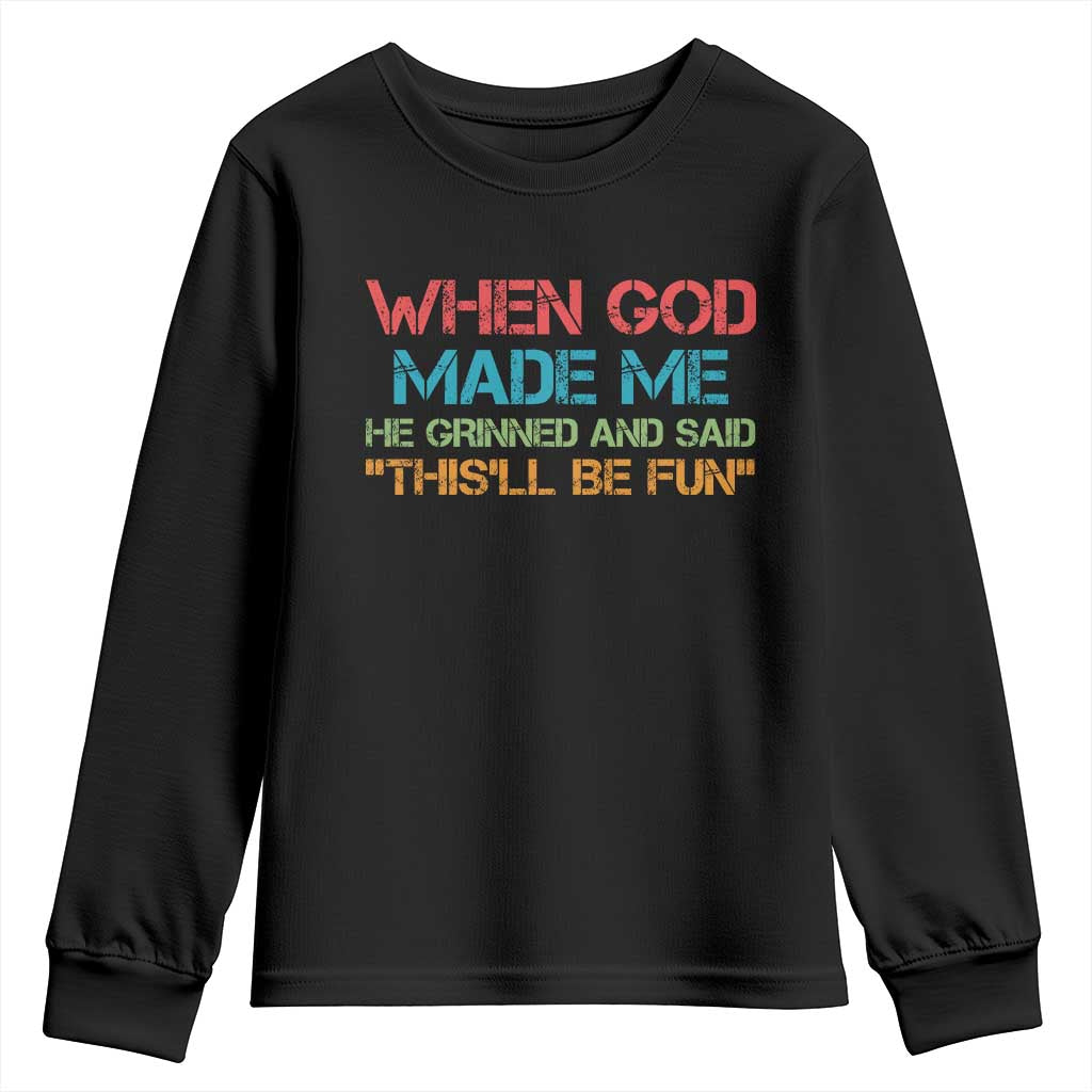When God Made Me He Grinned And Said Funny Youth Sweatshirt Sarcastic Saying Humor Christian Retro TS10 Black Print Your Wear
