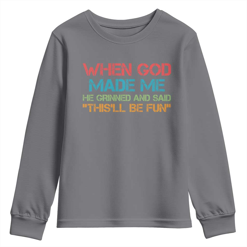 When God Made Me He Grinned And Said Funny Youth Sweatshirt Sarcastic Saying Humor Christian Retro TS10 Charcoal Print Your Wear