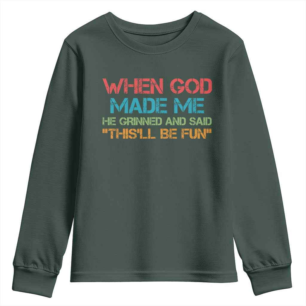 When God Made Me He Grinned And Said Funny Youth Sweatshirt Sarcastic Saying Humor Christian Retro TS10 Dark Forest Green Print Your Wear