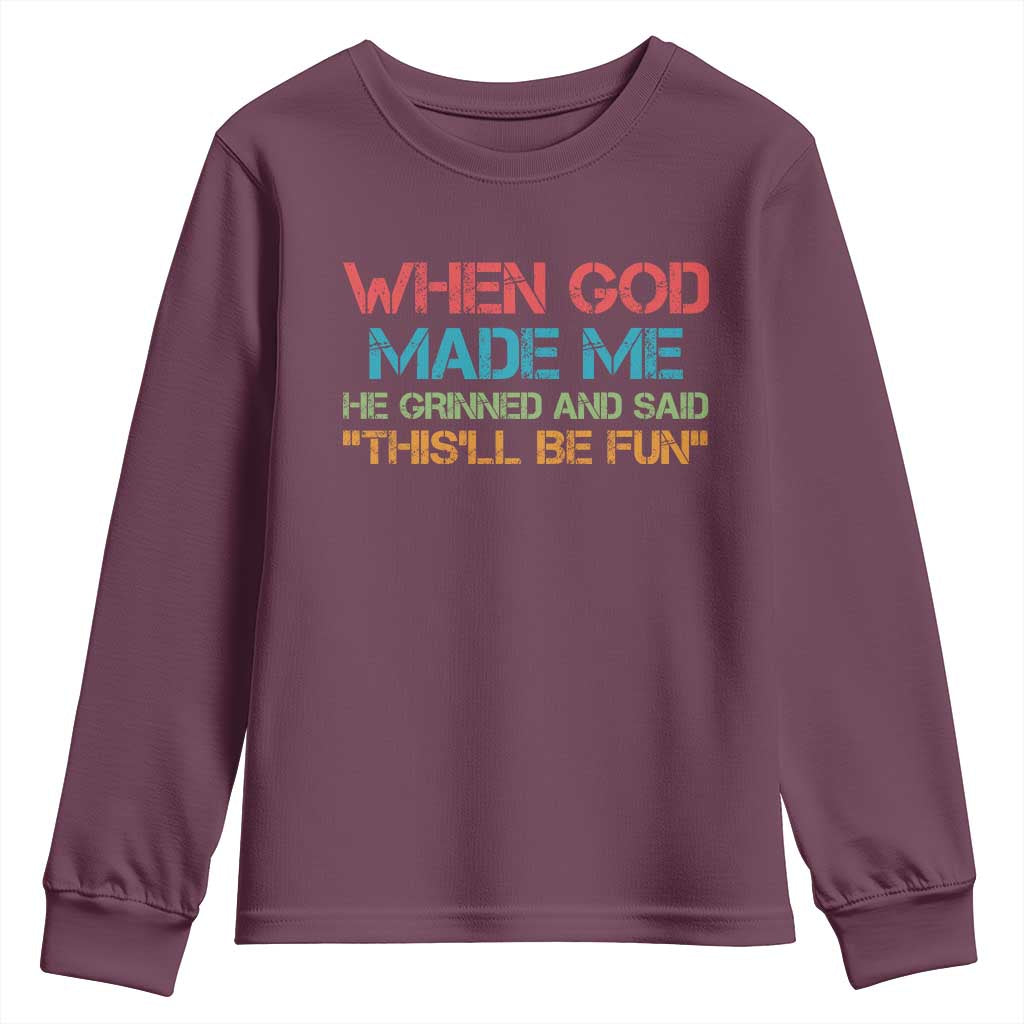When God Made Me He Grinned And Said Funny Youth Sweatshirt Sarcastic Saying Humor Christian Retro TS10 Maroon Print Your Wear