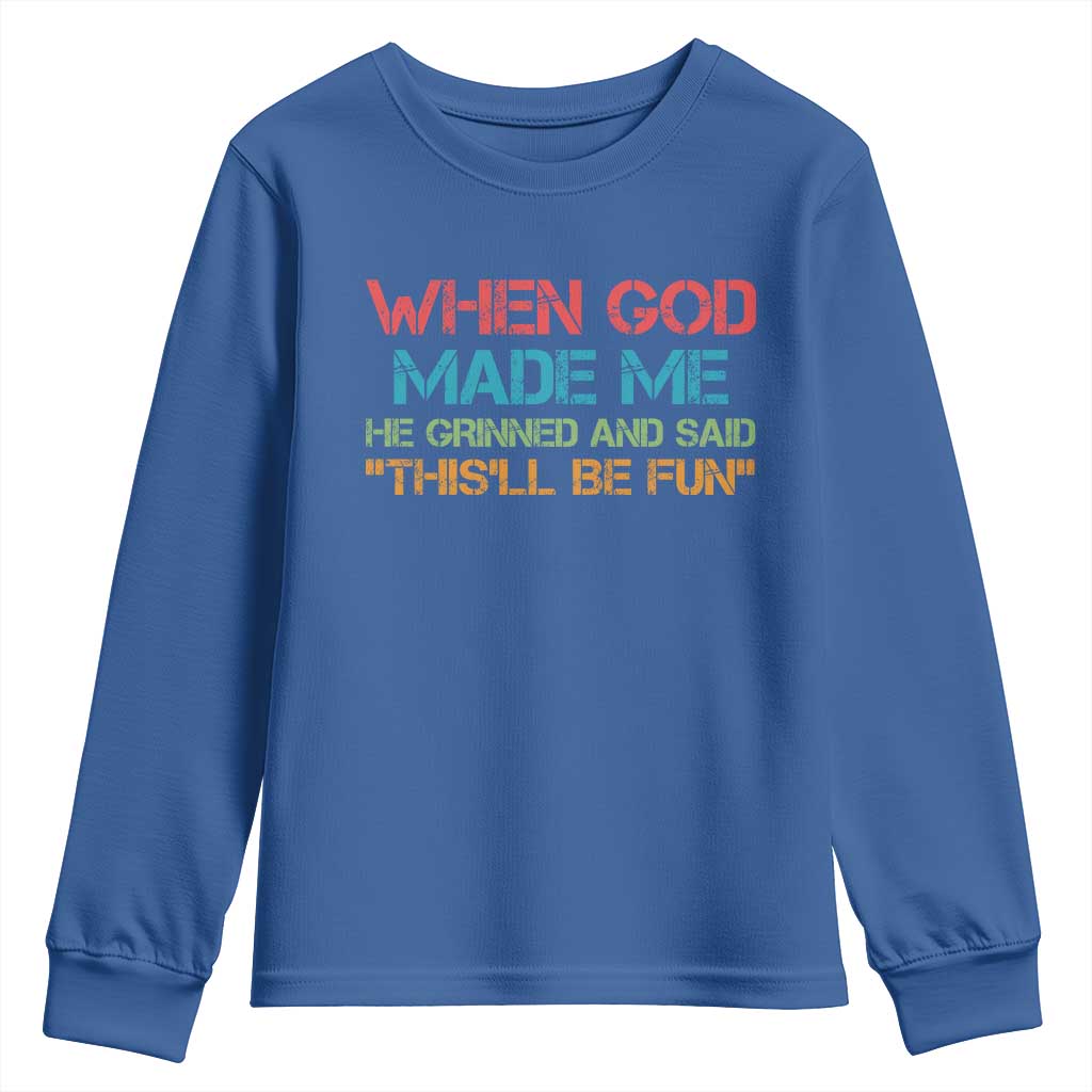 When God Made Me He Grinned And Said Funny Youth Sweatshirt Sarcastic Saying Humor Christian Retro TS10 Royal Blue Print Your Wear