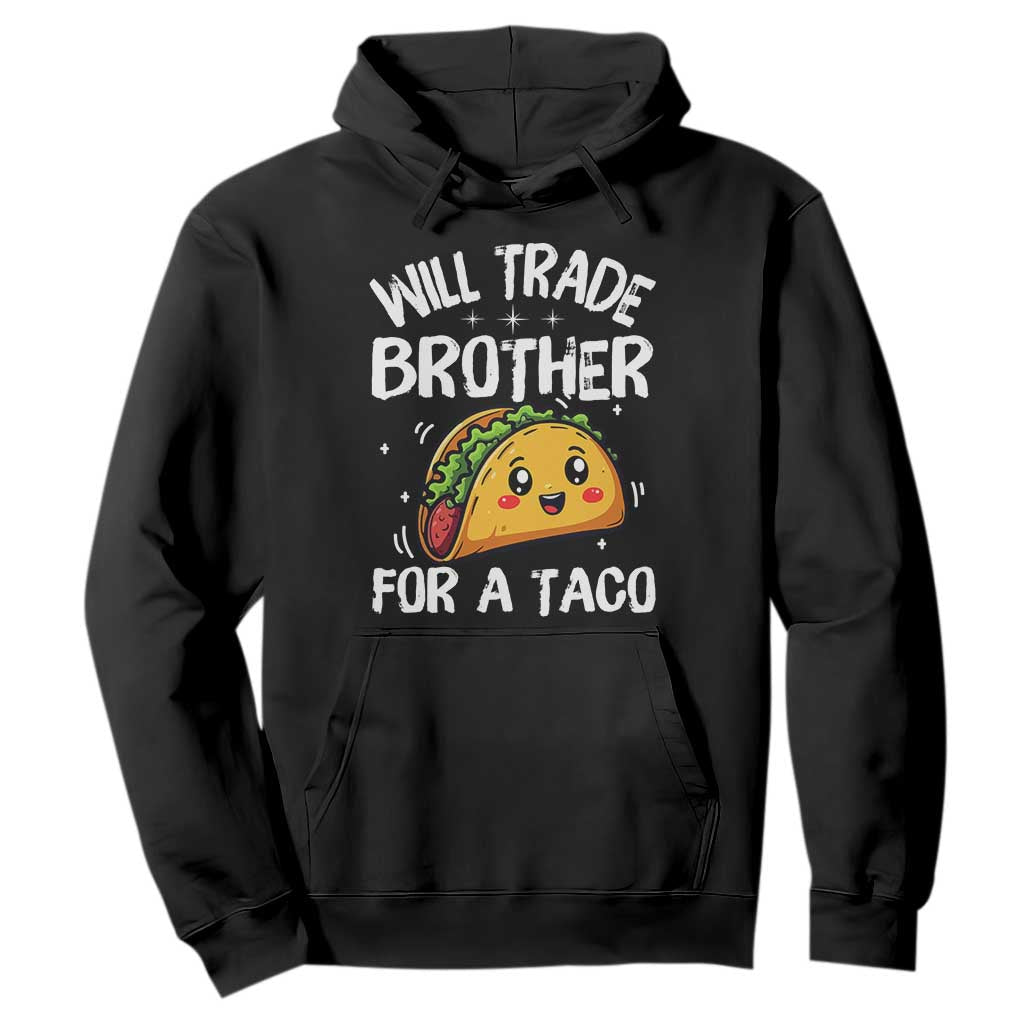 Will Trade Brother For A Taco Hoodie Funny Sibling Cinco De Mayo Taco Lovers TS10 Black Print Your Wear