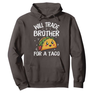 Will Trade Brother For A Taco Hoodie Funny Sibling Cinco De Mayo Taco Lovers TS10 Dark Chocolate Print Your Wear